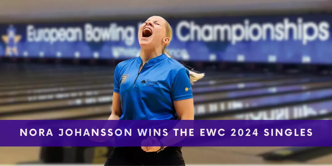 Nora Johansson Triumphs at the European Women Bowling Championships 2024