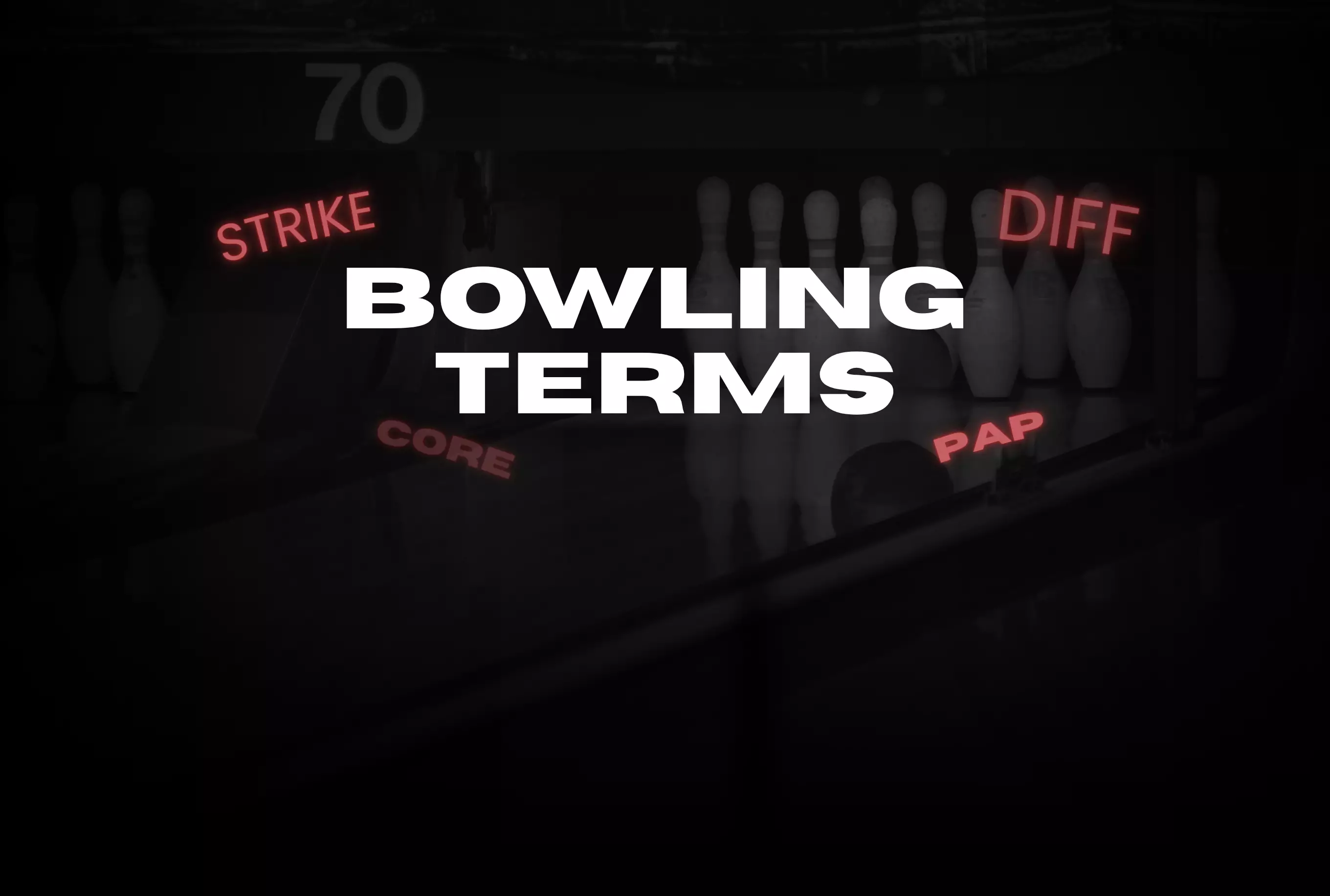 70+ Bowling Terms Explained: The Complete 2026 Guide